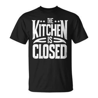 The Kitchen Is Closed Restaurant Owner Cooking Lover T-Shirt - Monsterry UK