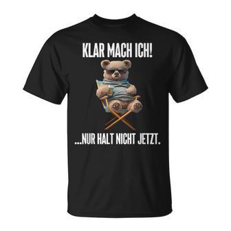 Klar Mach Ich Nur Halt Nicht Jetzt Teddy T-Shirt - Geschenkecke