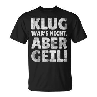 Klug Wars Nicht Aber Geil Sayings T-Shirt - Geschenkecke