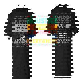 La Injusticia En Cualquier Lugar Es Una Amenaza Para La Justicia En Todas Partes Camiseta unisex - Regaloses