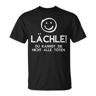 Lächle Du Kannst Sie Nicht Alle Töten Saying Statement T-Shirt - Geschenkecke