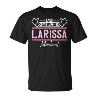 Larissa Lass Das Die Larissa Machen Let Das The S T-Shirt - Geschenkecke