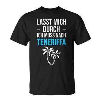 Lass Mich Durch Ich Muss Nach Teneriffa Für Teneriffa Fans T-Shirt - Geschenkecke