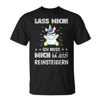 Lass Mich Ich Muss Mich Da Jetzt Reinsteigern Unicorn Decorative T-Shirt - Geschenkecke