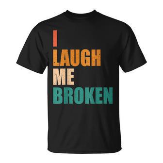 I Laugh Me Broken Dengli Sarkasm T-Shirt - Geschenkecke