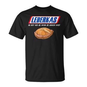 Leberkas Du Bist Ned Du Wenn Du Hunger Hast T-Shirt - Geschenkecke