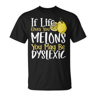 If Life Gives You Melons You May Dislexia Concienciación Camiseta unisex - Regaloses