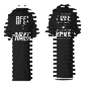 Love Coffee And Pancakes Run On Caffeine Drink Lover T-Shirt - Monsterry