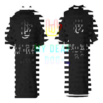 I Love My Deaf Dog ASL Sign Language HOH Puppy Owner T-Shirt - Monsterry