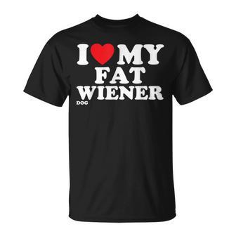 I Love Heart My Fat Wiener Dachshund Dog Joke T-Shirt - Monsterry