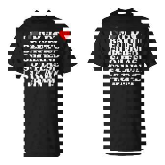 I Love My Hot Beautiful Girlfriend So Please Stay Away T-Shirt - Thegiftio UK