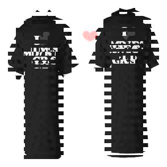 I Love Midwest Girls I Heart Midwest Girls T-Shirt - Monsterry
