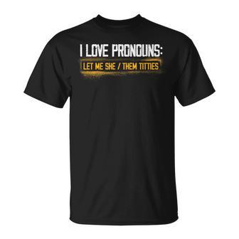 I Love Pronouns Let Me She Them Titties Pronouns Tiddies T-Shirt - Monsterry UK