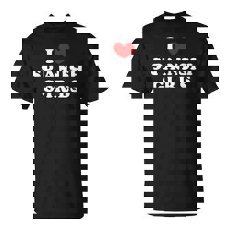 I Love Spanish Girls I Heart Spanish Girls T-Shirt - Monsterry