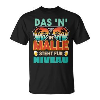 Mallorca Urlaub Saufen Das N In Malle Steht Für Niveau T-Shirt - Geschenkecke