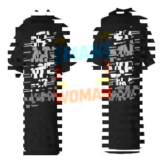 Be A Man Vote For A Woman T-Shirt | Mazezy