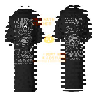 Math Teacher I Don't Need A Costume My Job Title Is Scary T-Shirt | Seseable UK