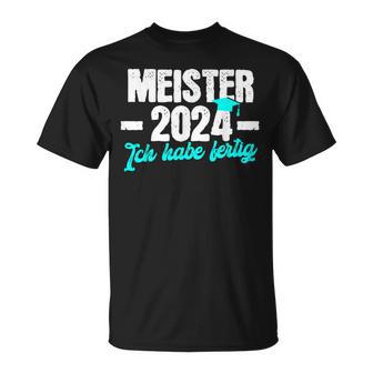 Meister 2024 Ich Habe Fertig Meisterprüfung T-Shirt - Geschenkecke