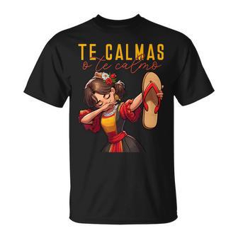 Mexican Spanish Mother Mom Expression Te Calmas O Te Calmo T-Shirt - Monsterry