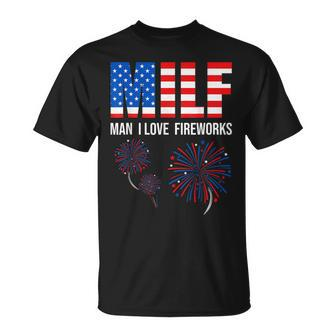 Milf Man I Love Fireworks American Patriotic 4Th Of July T-Shirt - Monsterry DE