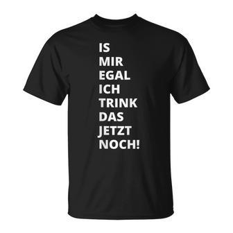 Is Mir Egal Ich Trink Das Jetzt Noch Party Fun Celebration T-Shirt - Seseable