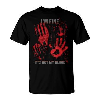 Mir Geht Es Gut Es Ist Nicht Mein Blutspritzer Bloody Hand Bloodstained T-Shirt - Geschenkecke