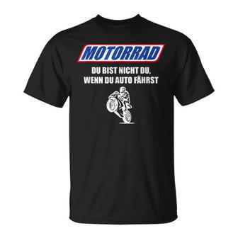 Motorcycle Du Bist Nicht Du Wenn Du Auto Fahrst T-Shirt - Geschenkecke