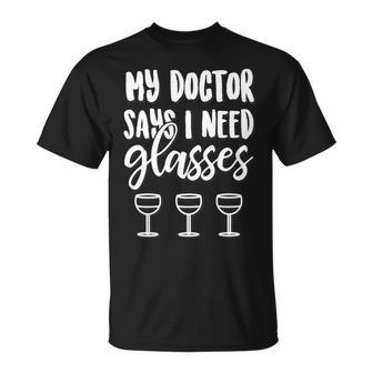 My Doctor Says I Need Glasses Funny Wine Drinking T-Shirt - Thegiftio