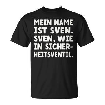 My Name Is Sven Sven As In Safetyalve For Svens T-Shirt - Geschenkecke