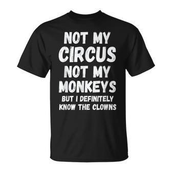 Nicht Mein Zirkus Nicht Meine Monkeys Aber Ich Kenne Die Clowns Auf Jeden Fall T-Shirt - Geschenkecke