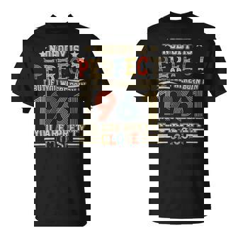 Nobody Is Perfect But If You Were Born In 1961 You Are Pretty Close T-Shirt - Monsterry