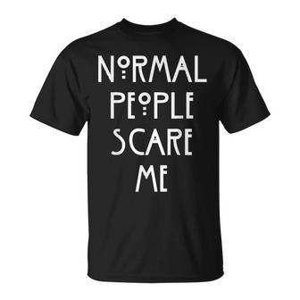 Normal People Scare Me Normal Menschen Machen Mir Angst T-Shirt - Geschenkecke