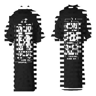 Do Not Fear For I Am With You Isaiah 41 10 Bible Quote Stuff T-Shirt - Monsterry