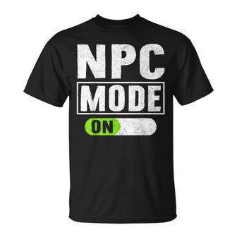 Npc Mode On Non Playable Character Non Player Character T-Shirt - Monsterry