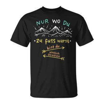 Nur Wo Du Zu Fuß Warst Bist Du Wirklich Gewesen Hiking T-Shirt - Seseable