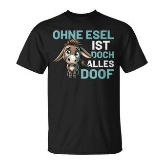 Ohne Esel Ist Aber Alles Doof Esel Bauernhof Hausesel Esel German T-Shirt - Geschenkecke