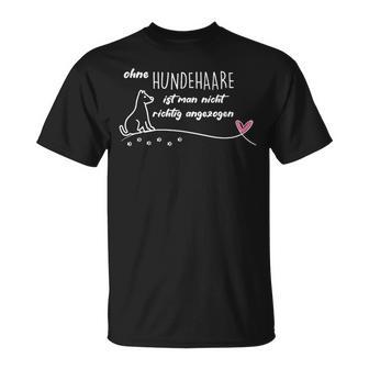 Ohne Hundehaare Ist Man Nicht Richtig Angezogen T-Shirt - Geschenkecke