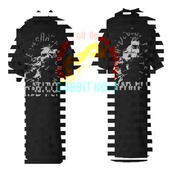 Ope There I Go Down Another Rabbit Hole T-Shirt - Monsterry