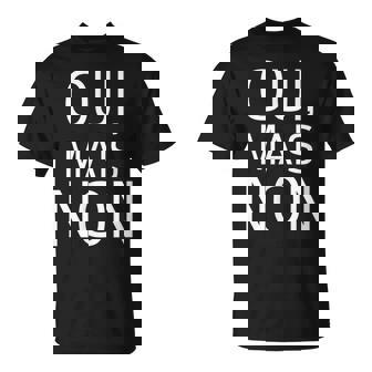 Oui Mais Non Yeah Nope Citation Française Amusante T-Shirt - Cadeauxyz