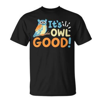 Owl Owls It's Owl Good T-Shirt - Monsterry