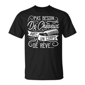 Pas Besoin De Cheveux Avec Un Corps De Rêve Chauve T-Shirt - Cadeauxyz