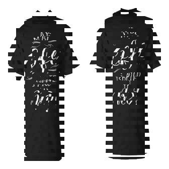 Peut-Être Que Le Café Est Une Dépendance Pour Moi T-Shirt - Cadeauxyz