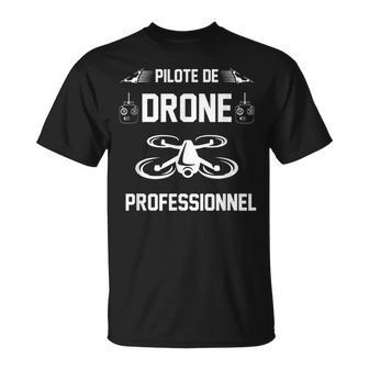 Pilote Drone Professionnel Pilote Drone Humour Cadeau Drones T-Shirt - Cadeauxyz