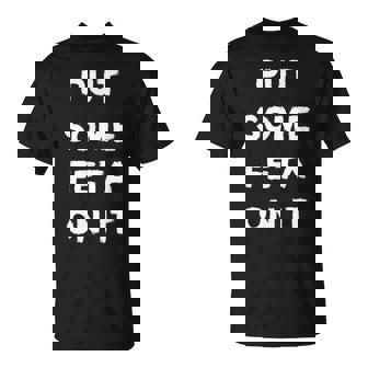 Put Some Feta On It Greek Food Culture T-Shirt - Monsterry