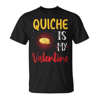 Quiche Is My Valentine Quiche Lover Valentine's Day T-Shirt - Monsterry