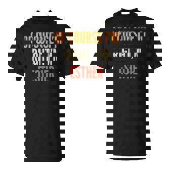 Regalos De Esther Por Supuesto Que Tengo Razón Soy Esther Camiseta unisex - Regaloses