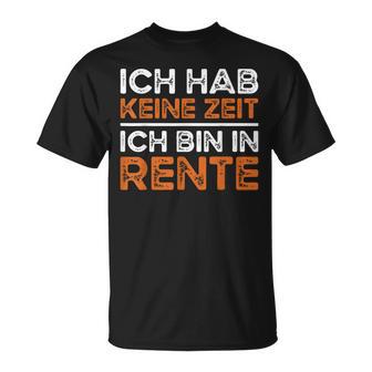 Rentner Ich Hab Keine Zeit Ich Bin In Rente Ruhestand T-Shirt - Geschenkecke