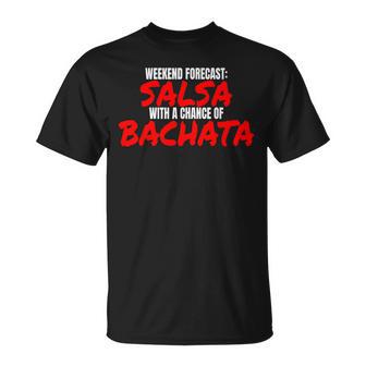 Salsa Bachata Dance Weekend Forecast Bachata Salsa Dancing T-Shirt - Monsterry