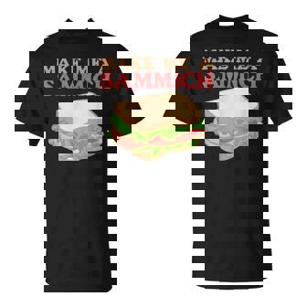 Make Me A Sammich Hoagies Ham Sandwich Lover Ham Sammich T-Shirt - Monsterry