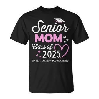 Senior Mom 2025 Graduation Class Of Not Crying T-Shirt - Monsterry